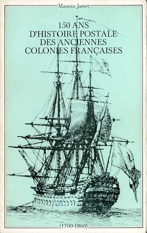 Jamet: 150 Ans d’Histoire Postale des anciennes Colonies Françaises