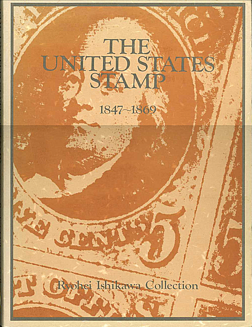 The United States Stamp 1847–1869. Ryohei Ishikawa Collection